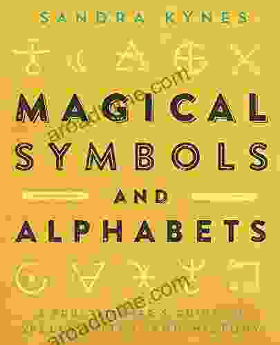 Magical Symbols And Alphabets: A Practitioner S Guide To Spells Rites And History