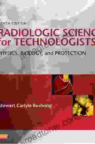 Radiologic Science For Technologists E Book: Physics Biology And Protection (Radiologic Science For Technologists: Physics Biology And Protection)