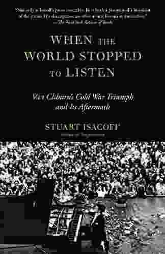 When The World Stopped To Listen: Van Cliburn S Cold War Triumph And Its Aftermath