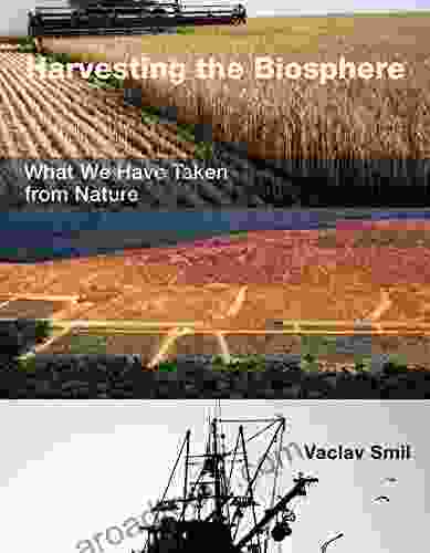 Harvesting The Biosphere: What We Have Taken From Nature