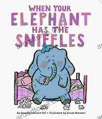 When Your Elephant Has The Sniffles (When Your )