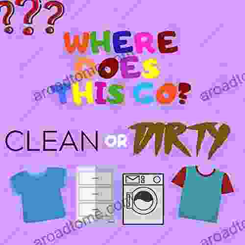 Where Does This Go? Clean Or Dirty: Kids Learn Where Clean And Dirty Items Belong