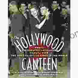 HOLLYWOOD CANTEEN: WHERE THE GREATEST GENERATION DANCED WITH THE MOST BEAUTIFUL GIRLS IN THE WORLD