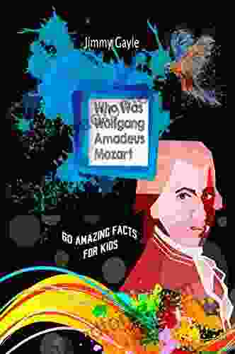 Who Was Wolfgang Amadeus Mozart: 60 Amazing Facts For Kids