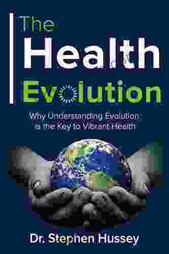 The Health Evolution: Why Understanding Evolution Is The Key To Vibrant Health