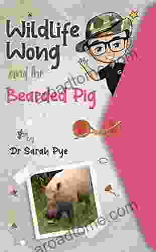 Wildlife Wong And The Bearded Pig: Real Life Adventure Story Facts And Experiments For Children Aged 8 12