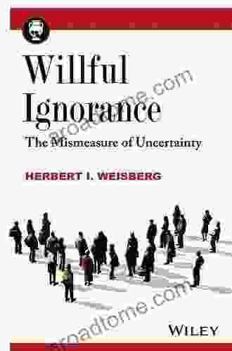 Willful Ignorance: The Mismeasure Of Uncertainty