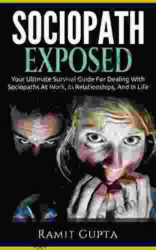 Sociopath Exposed: Your Ultimate Survival Guide To Dealing With Sociopaths At Work In Relationships And In Life (Sociopath Antisocial Personality Disorder ASPD Manipulation)